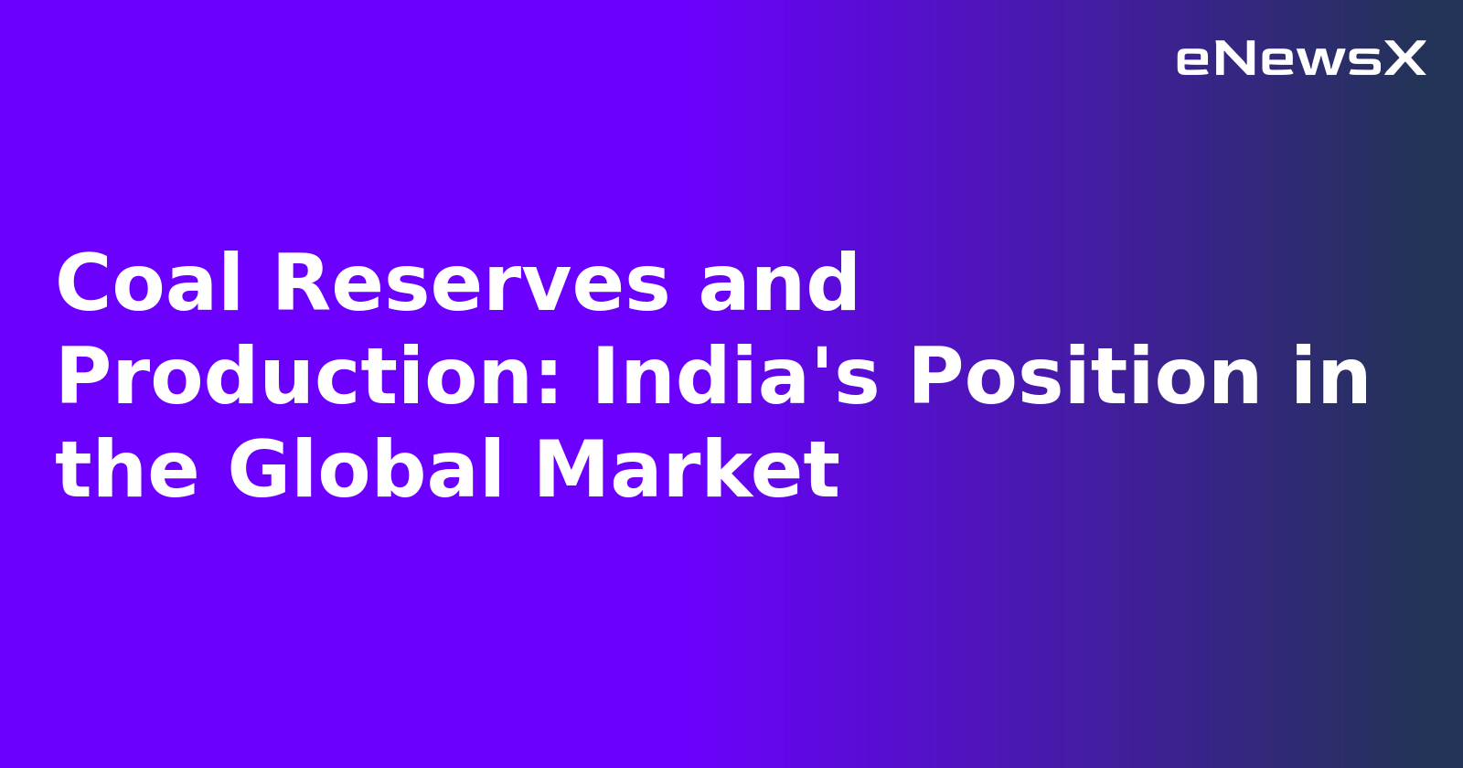 Coal Reserves and Production: India's Position in the Global Market.webp