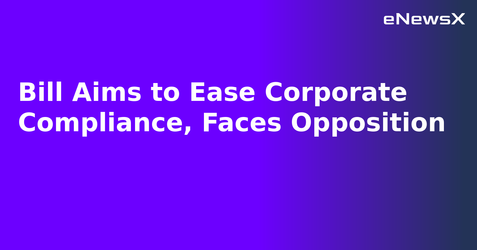 Bill Aims to Ease Corporate Compliance, Faces Opposition.webp