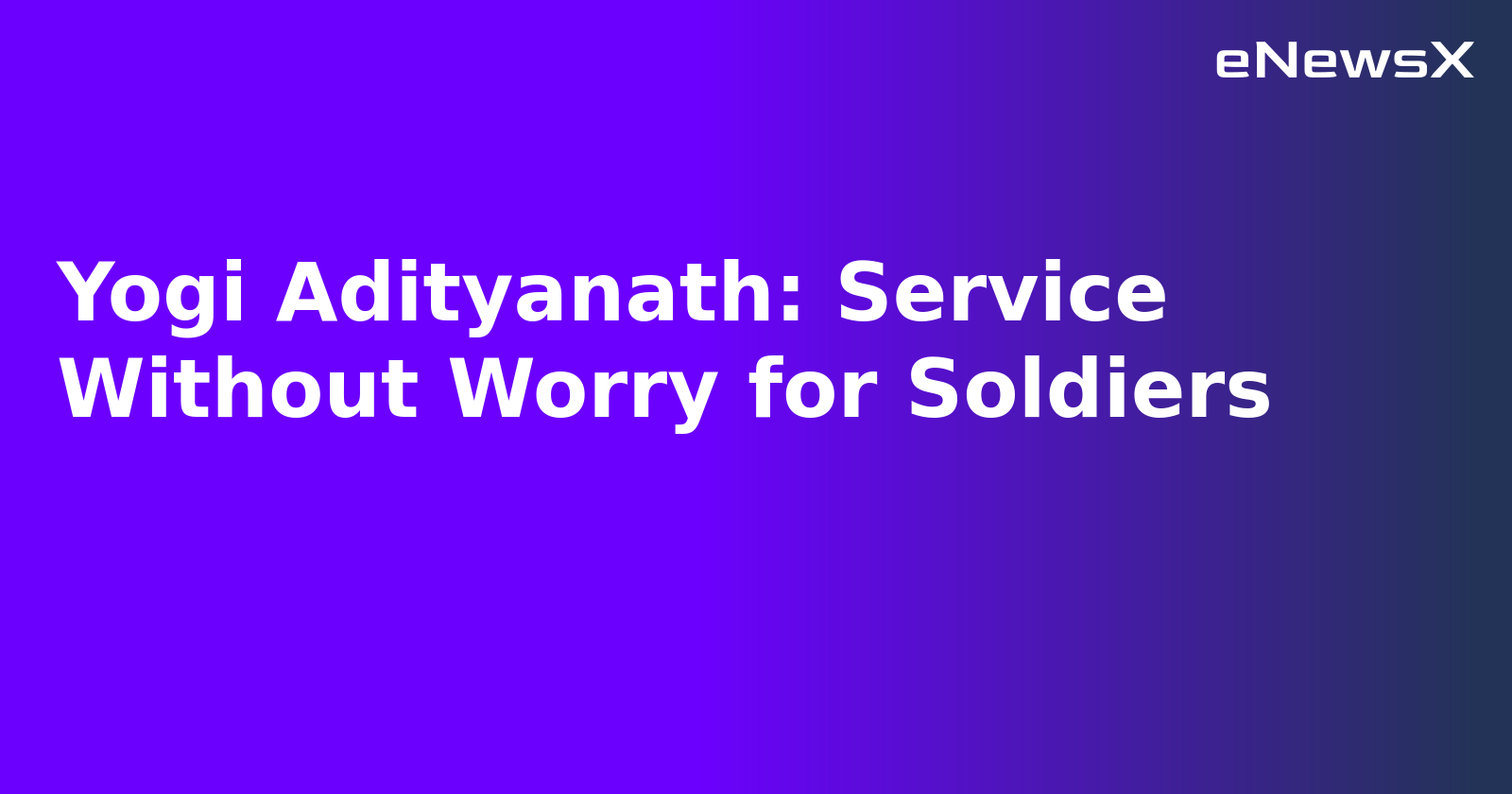 Yogi Adityanath: Service Without Worry for Soldiers.webp