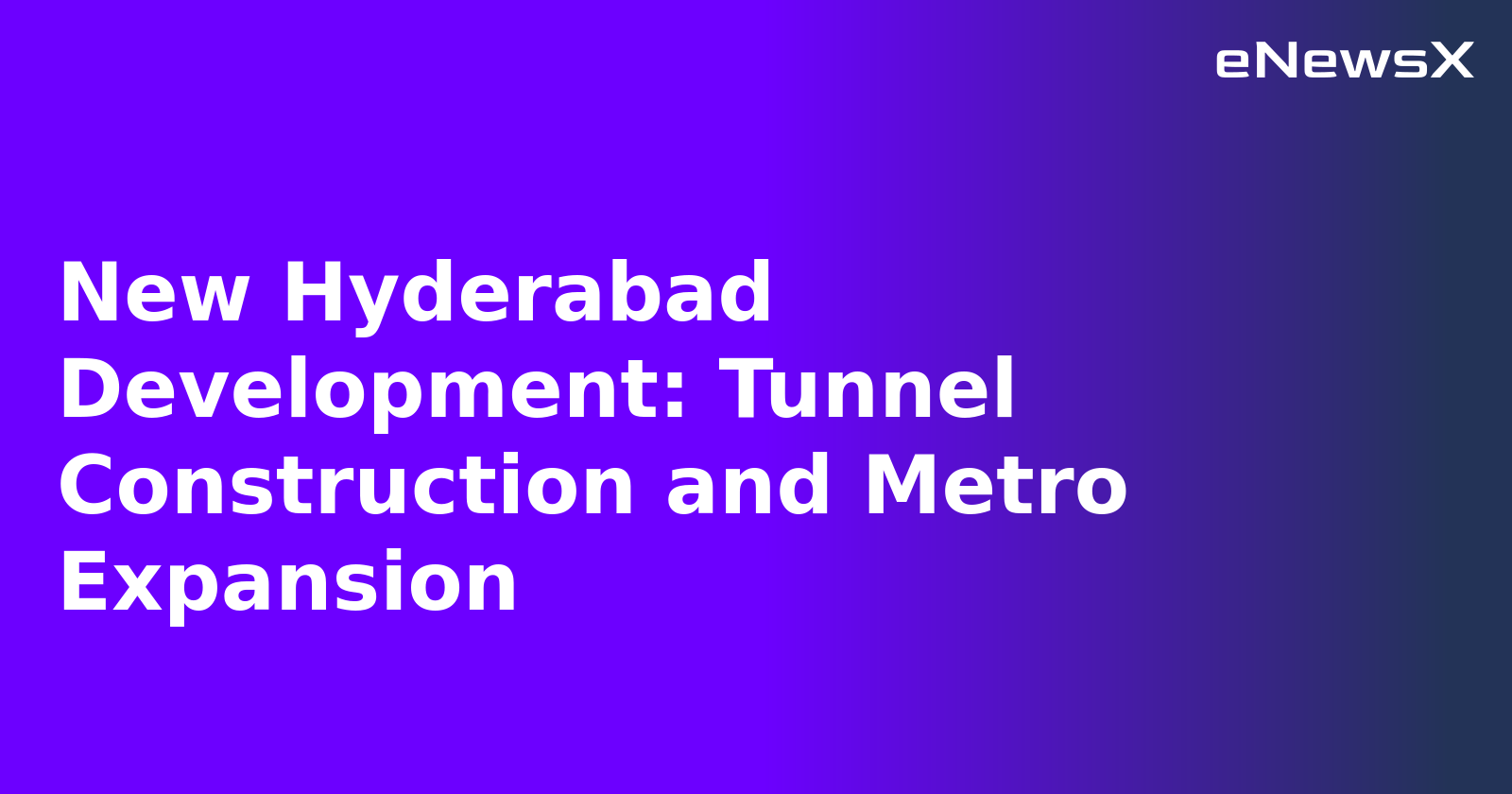 New Hyderabad Development: Tunnel Construction and Metro Expansion.webp New Hyderabad Development: Tunnel Construction and Metro Expansion.webp