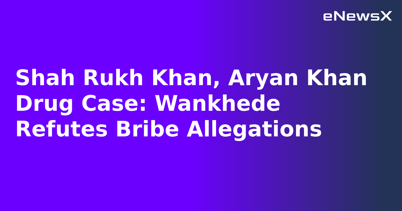 Shah Rukh Khan, Aryan Khan Drug Case: Wankhede Refutes Bribe Allegations