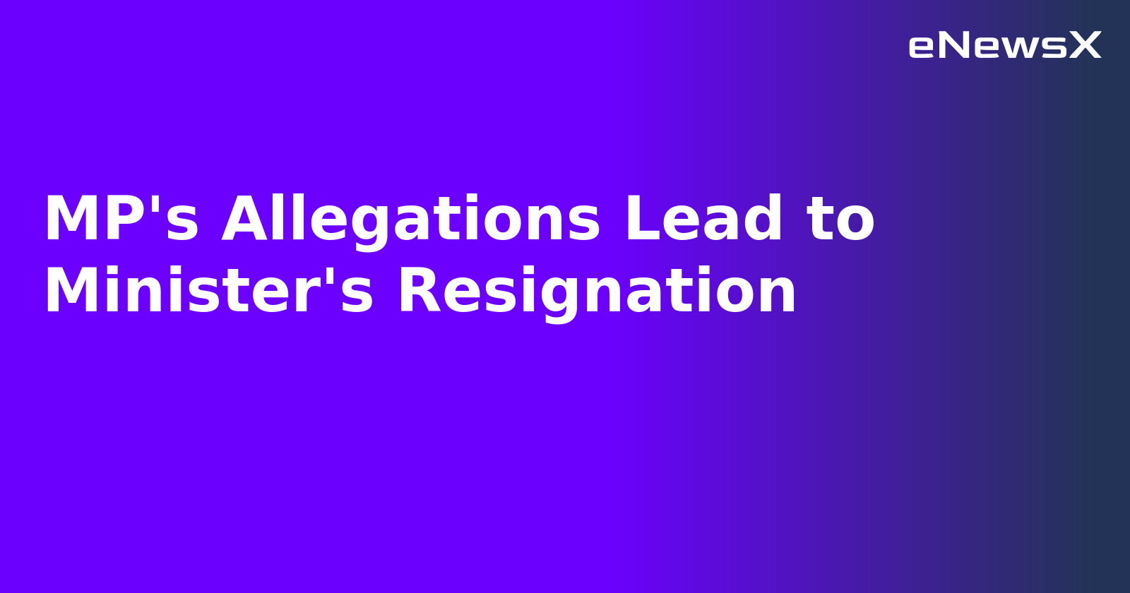 MP's Allegations Lead to Minister's Resignation