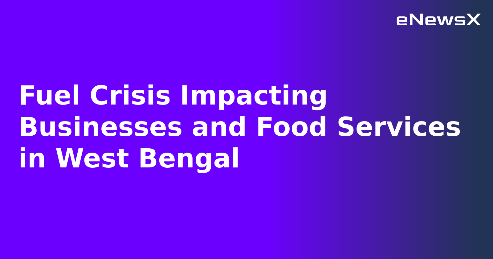 Fuel Crisis Impacting Businesses and Food Services in West Bengal