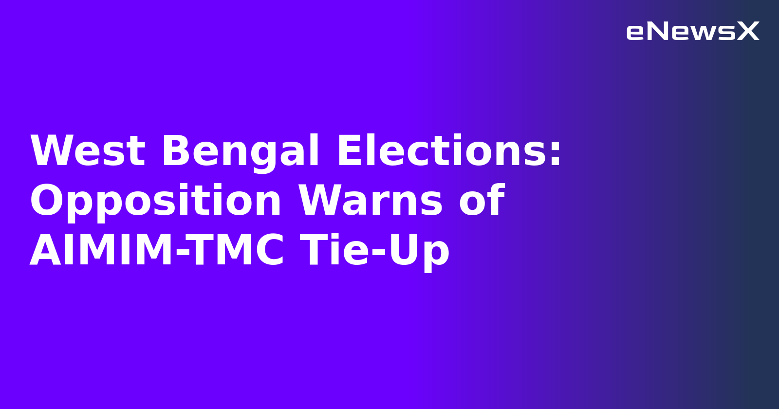 West Bengal Elections: Opposition Warns of AIMIM-TMC Tie-Up.webp