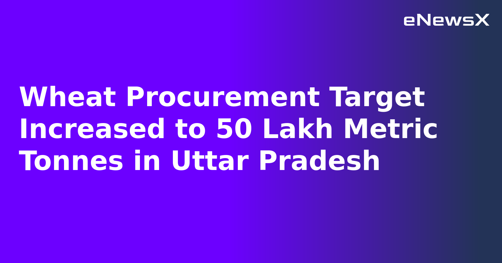 Wheat Procurement Target Increased to 50 Lakh Metric Tonnes in Uttar Pradesh