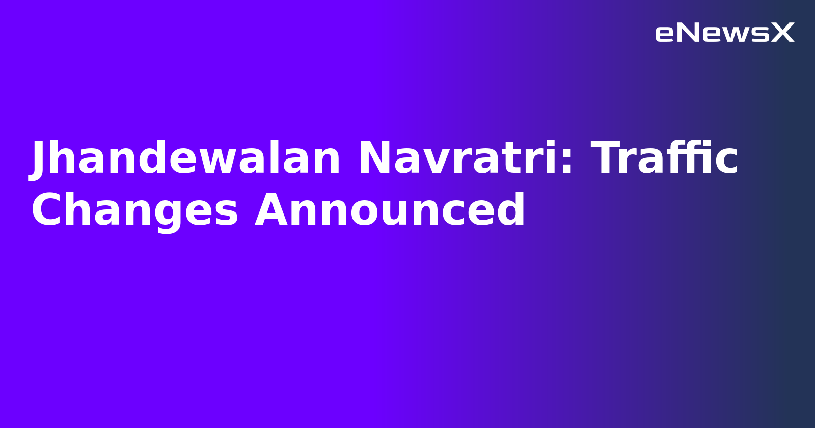 Jhandewalan Navratri: Traffic Changes Announced.webp