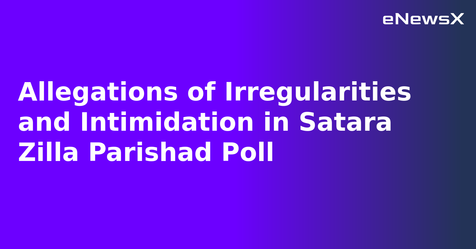 Allegations of Irregularities and Intimidation in Satara Zilla Parishad Poll