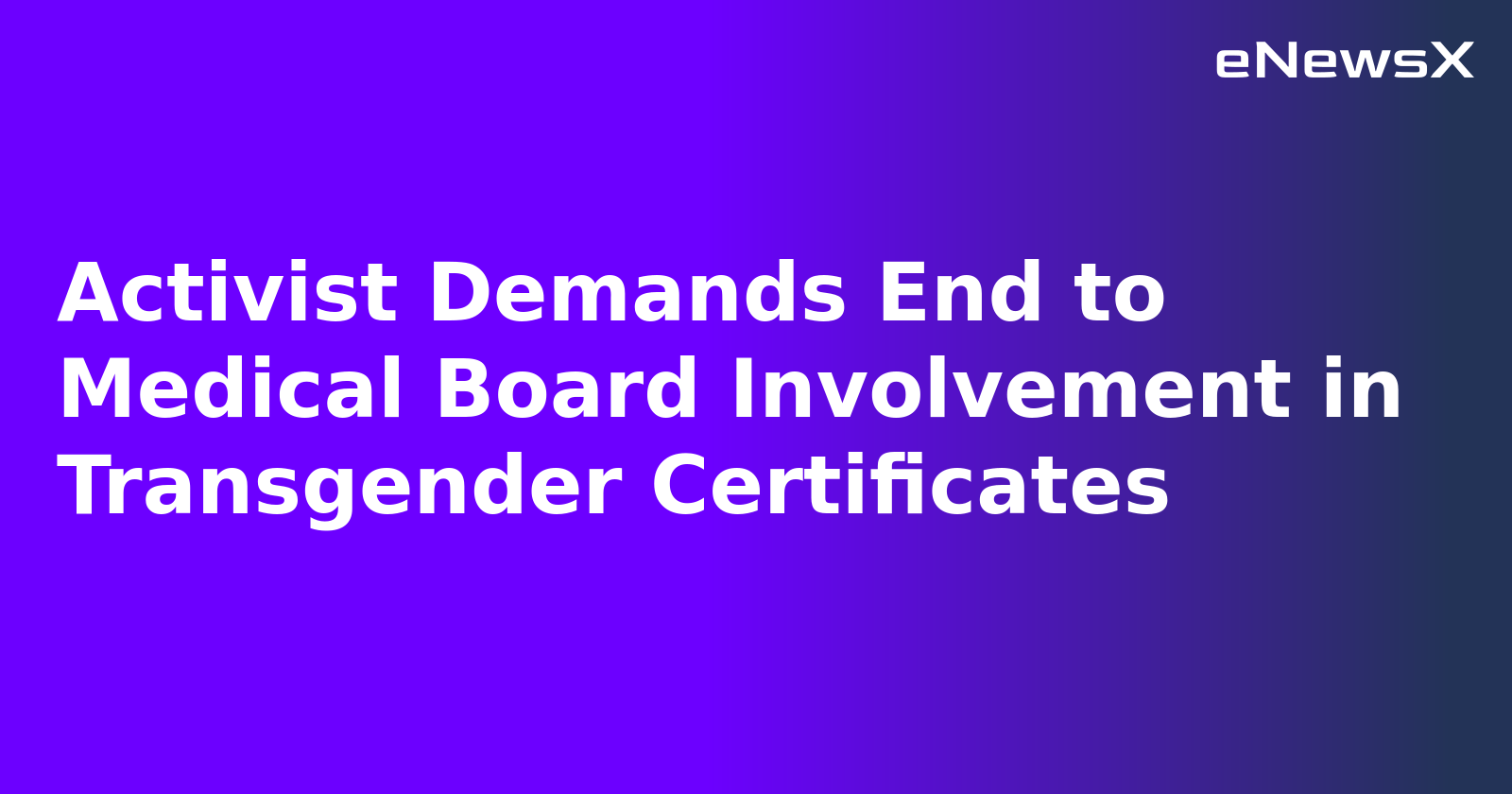 Activist Demands End to Medical Board Involvement in Transgender Certificates.webp Activist Demands End to Medical Board Involvement in Transgender Certificates.webp