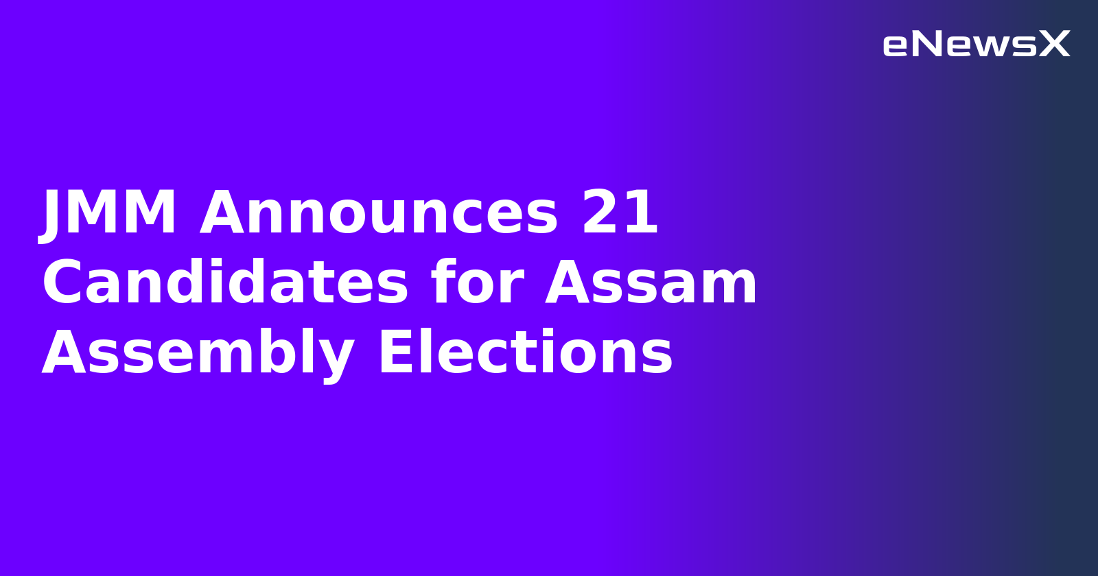 JMM Announces 21 Candidates for Assam Assembly Elections
