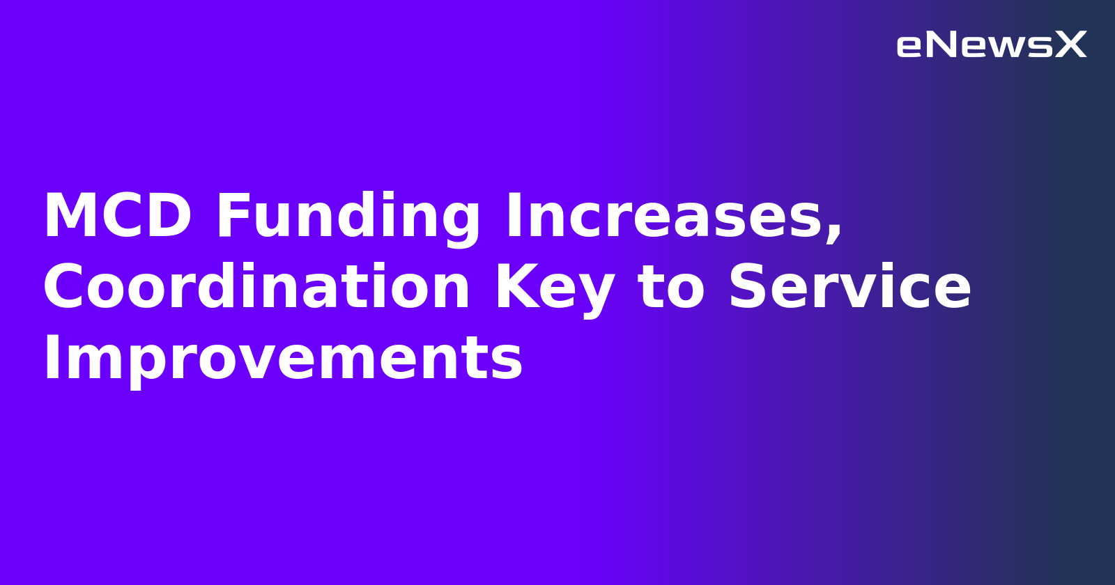 MCD Funding Increases, Coordination Key to Service Improvements.webp