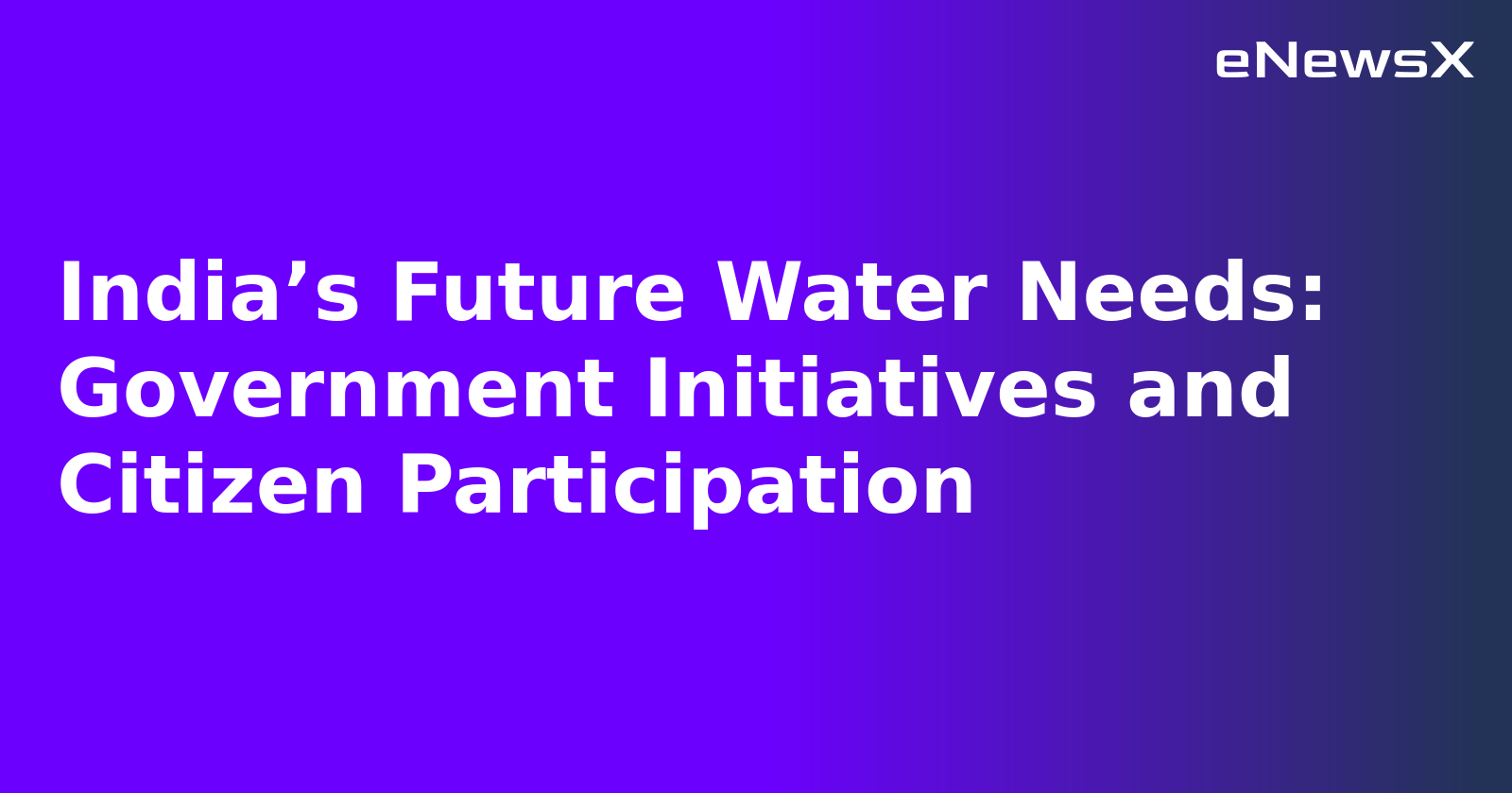 India’s Future Water Needs: Government Initiatives and Citizen Participation.webp