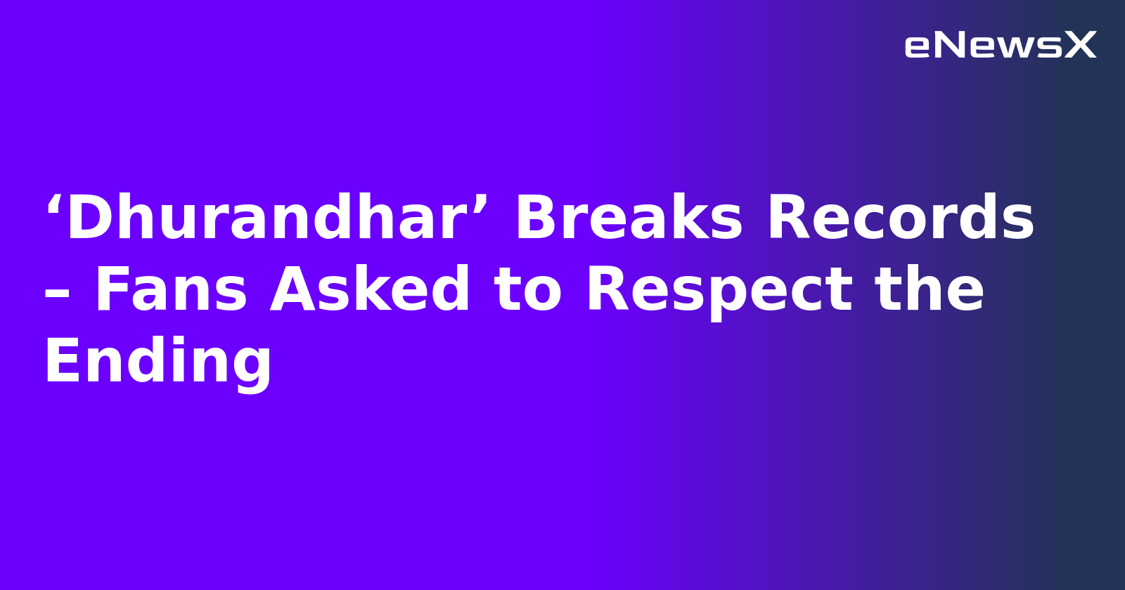 ‘Dhurandhar’ Breaks Records – Fans Asked to Respect the Ending.webp
