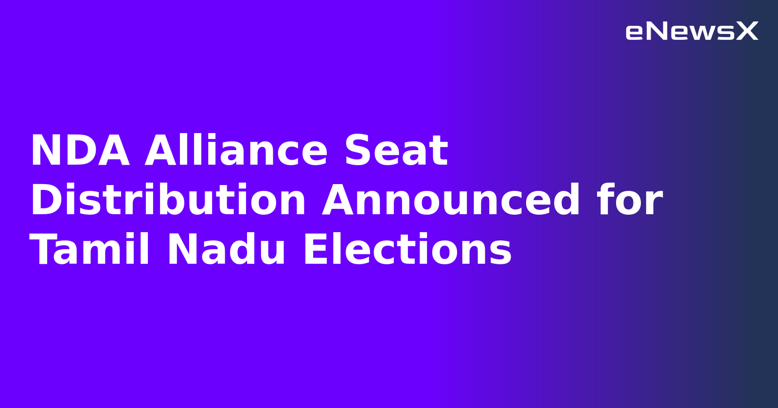 NDA Alliance Seat Distribution Announced for Tamil Nadu Elections