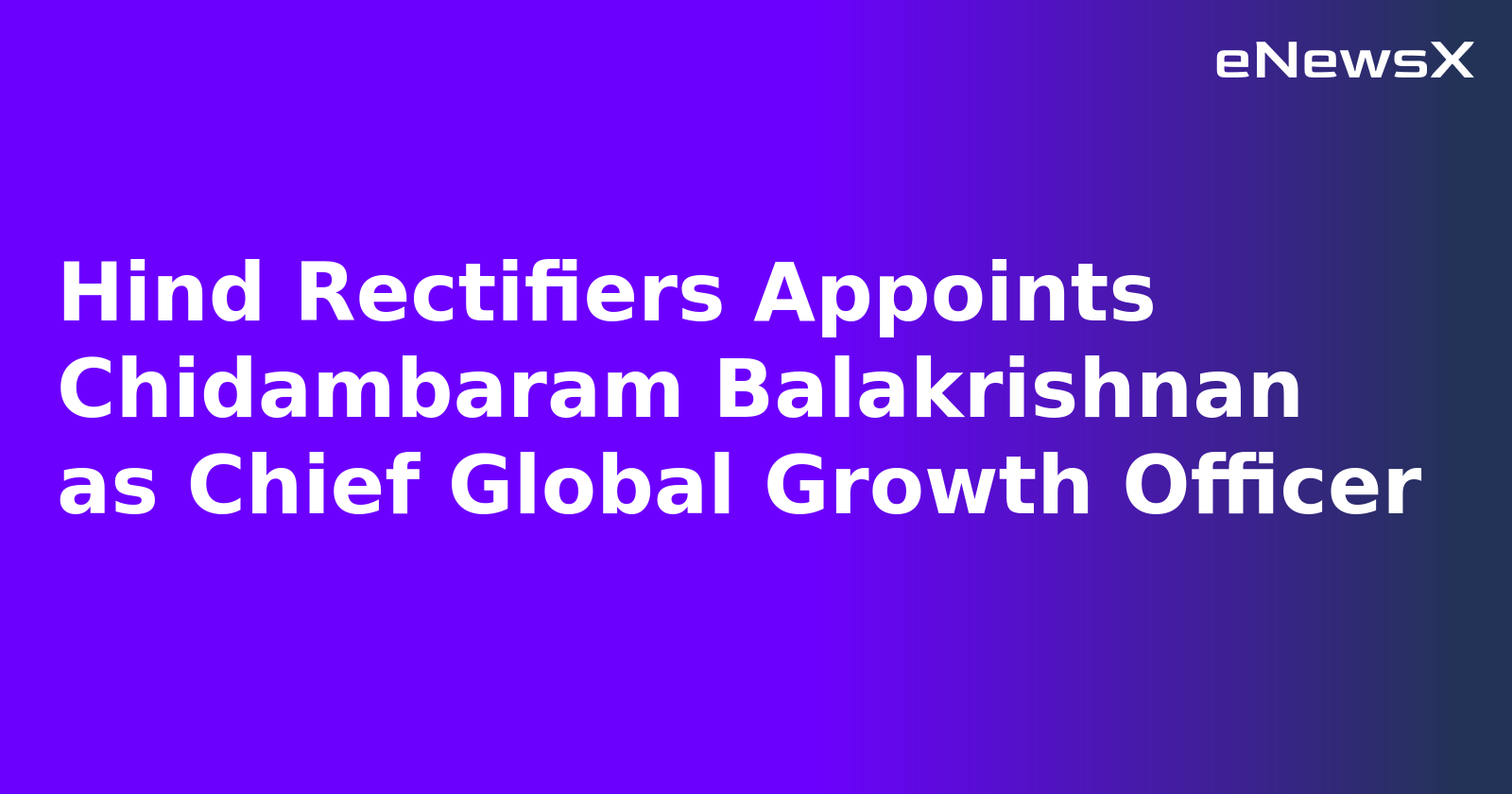 Hind Rectifiers Appoints Chidambaram Balakrishnan as Chief Global Growth Officer