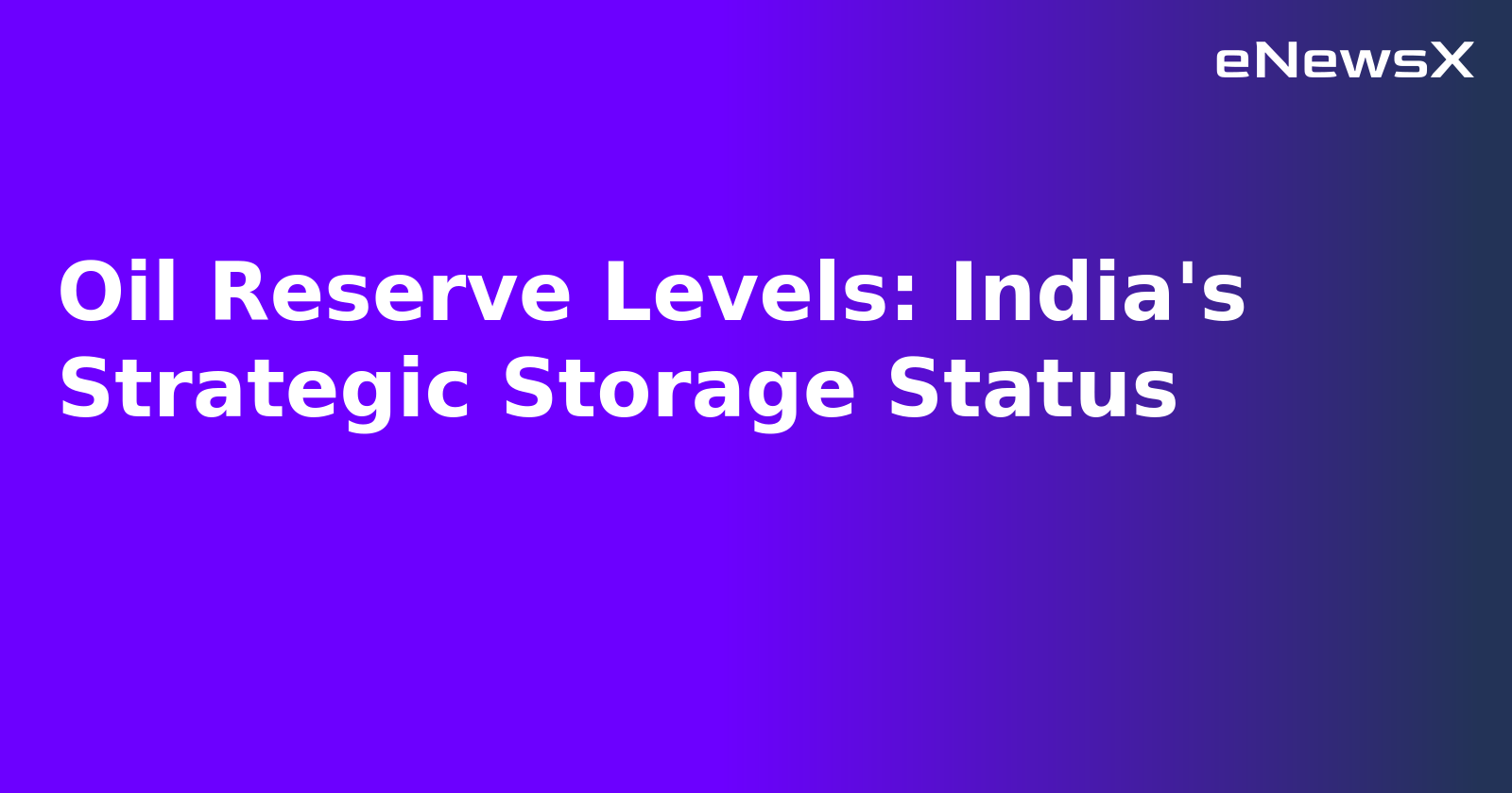 Oil Reserve Levels: India's Strategic Storage Status