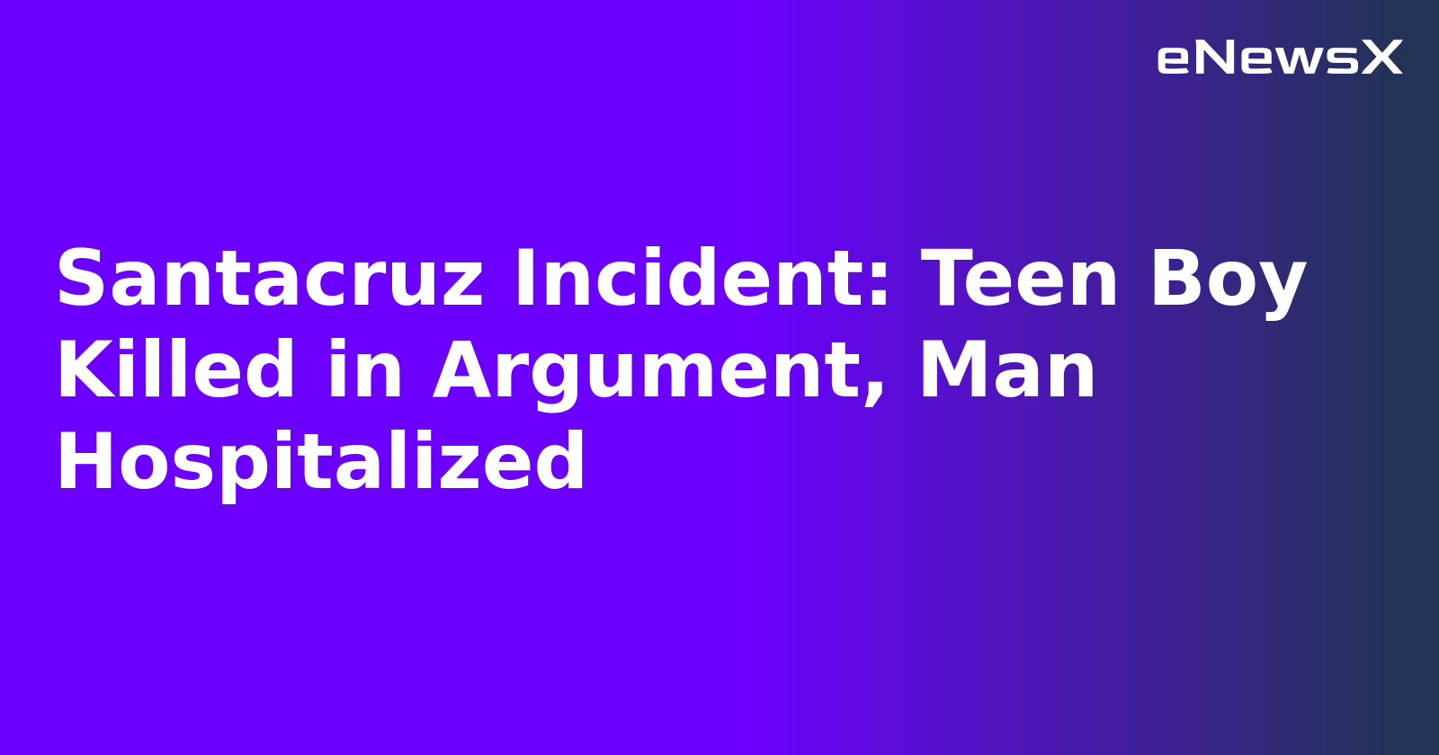 Santacruz Incident: Teen Boy Killed in Argument, Man Hospitalized.webp