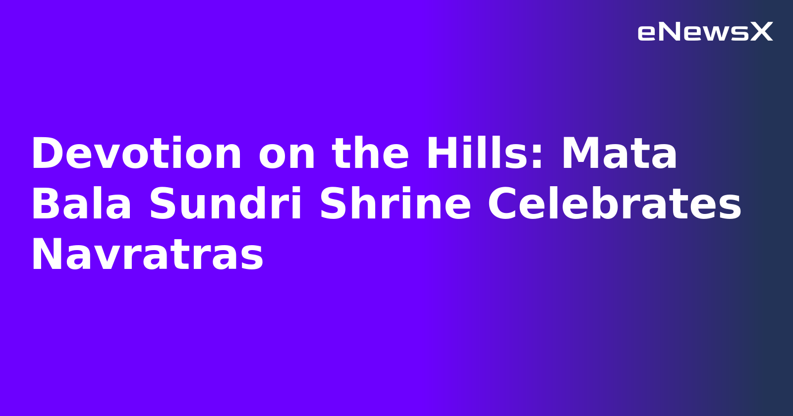 Devotion on the Hills: Mata Bala Sundri Shrine Celebrates Navratras.webp Devotion on the Hills: Mata Bala Sundri Shrine Celebrates Navratras.webp
