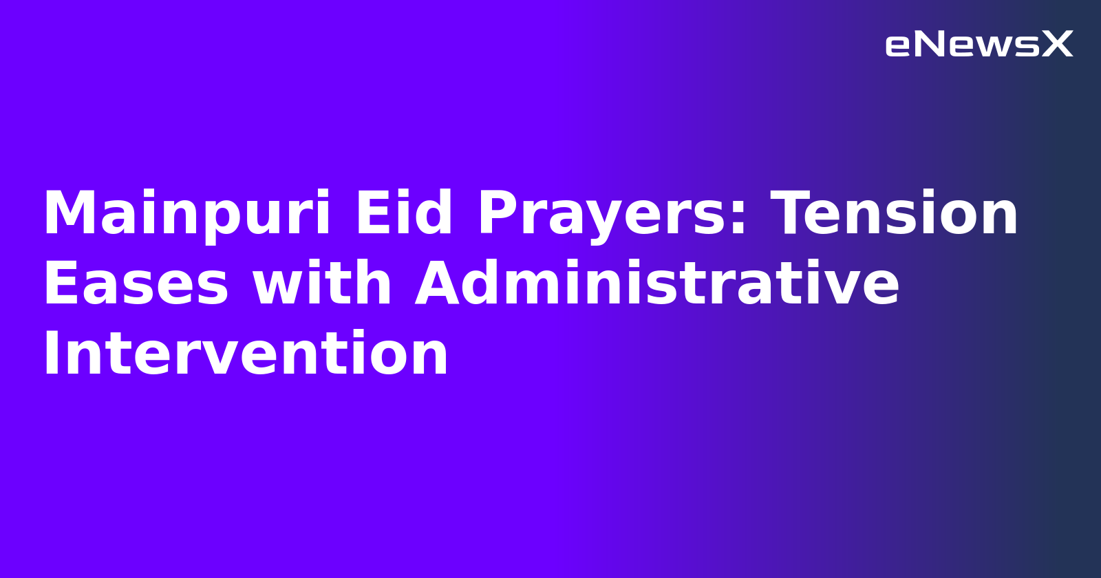 Mainpuri Eid Prayers: Tension Eases with Administrative Intervention.webp