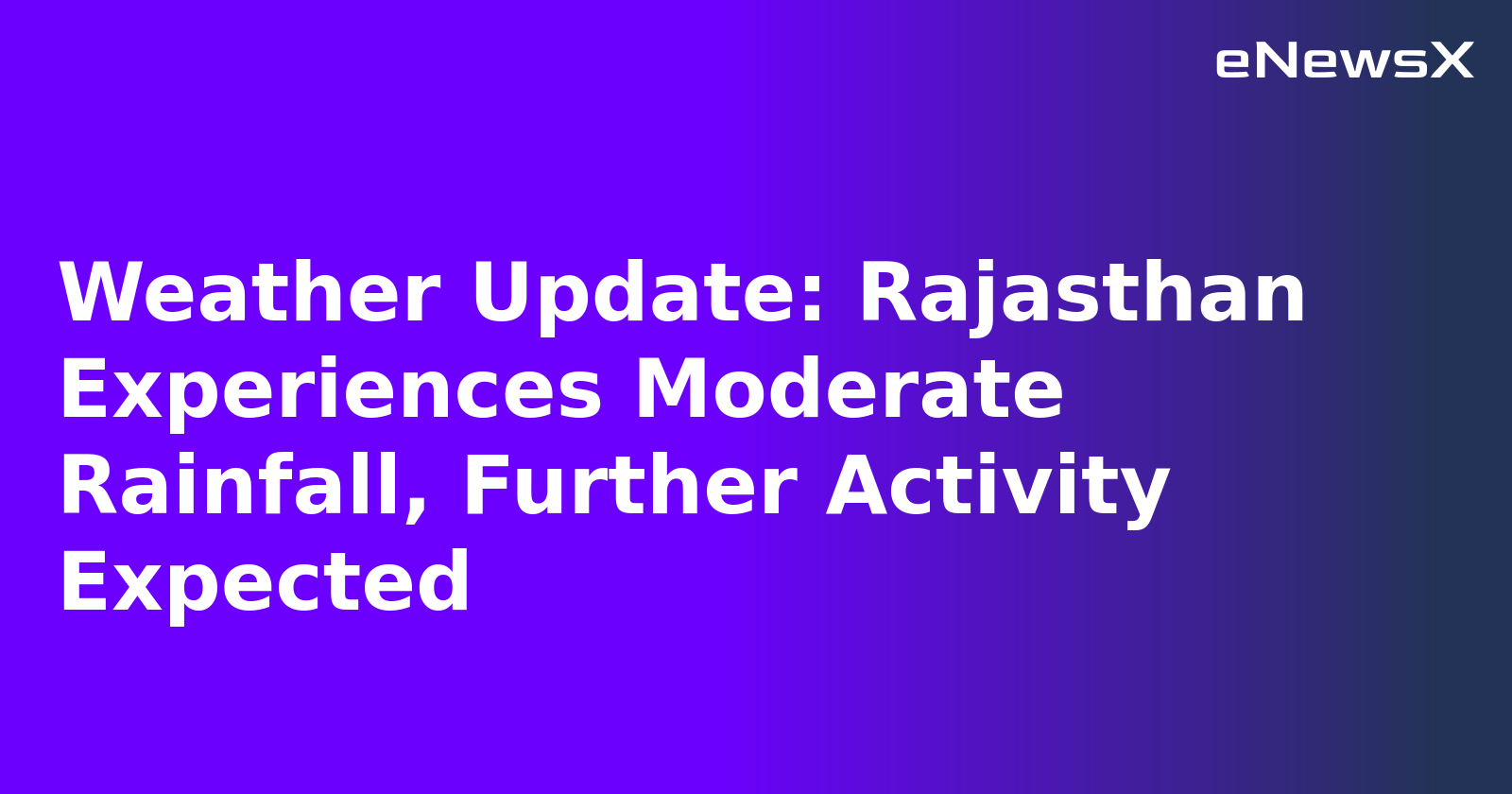 Weather Update: Rajasthan Experiences Moderate Rainfall, Further Activity Expected