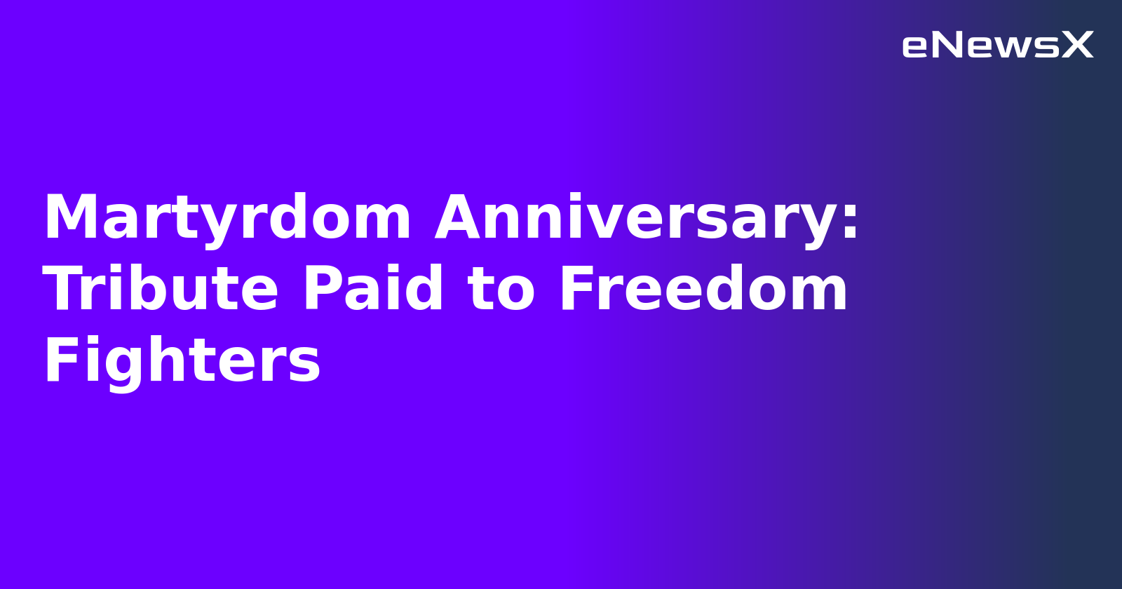 Martyrdom Anniversary: Tribute Paid to Freedom Fighters.webp