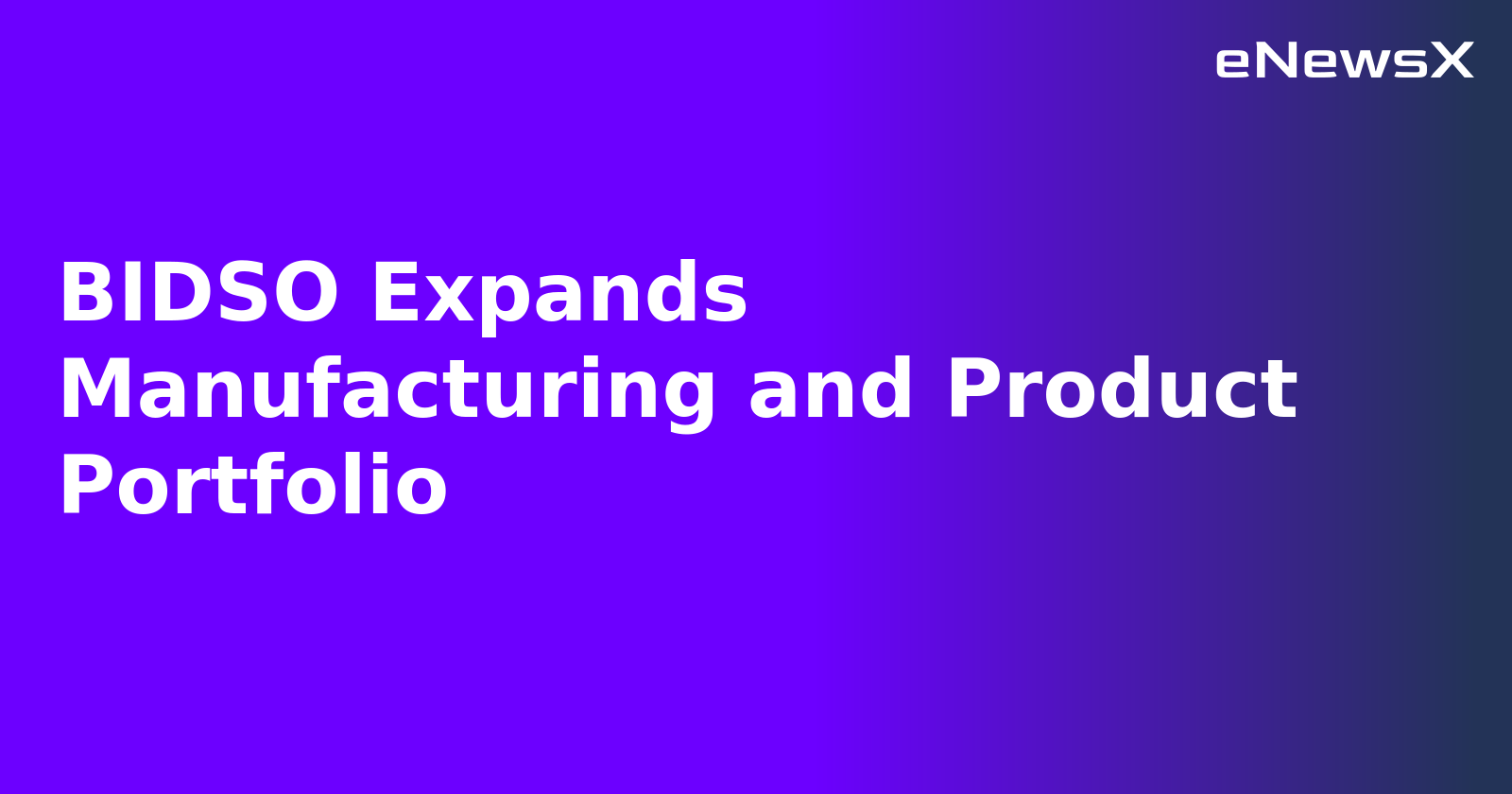 BIDSO Expands Manufacturing and Product Portfolio.webp