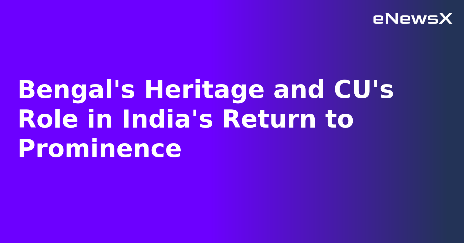 Bengal's Heritage and CU's Role in India's Return to Prominence.webp