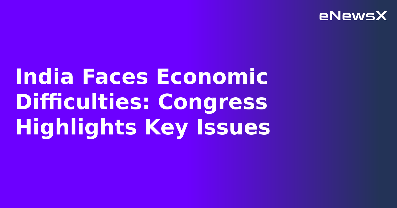 India Faces Economic Difficulties: Congress Highlights Key Issues.webp