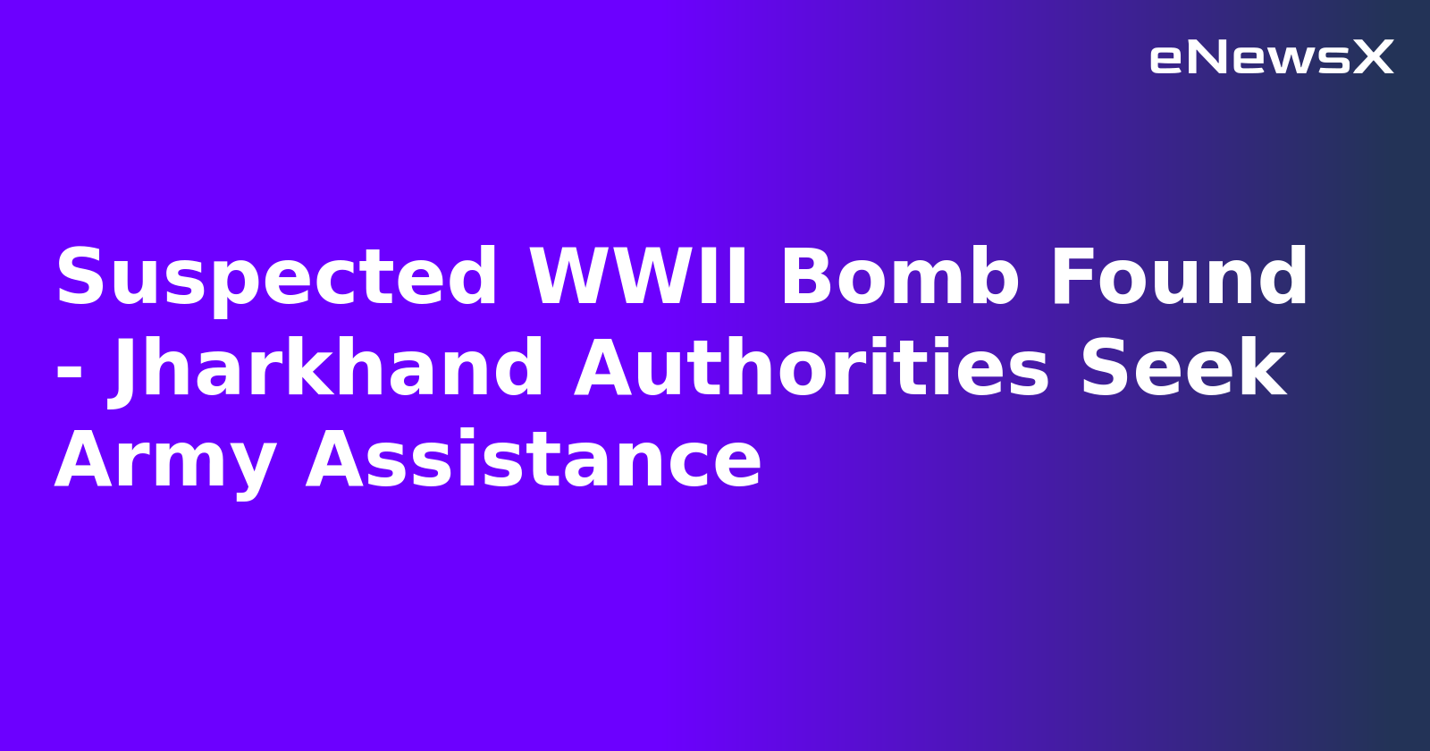 Suspected WWII Bomb Found - Jharkhand Authorities Seek Army Assistance.webp
