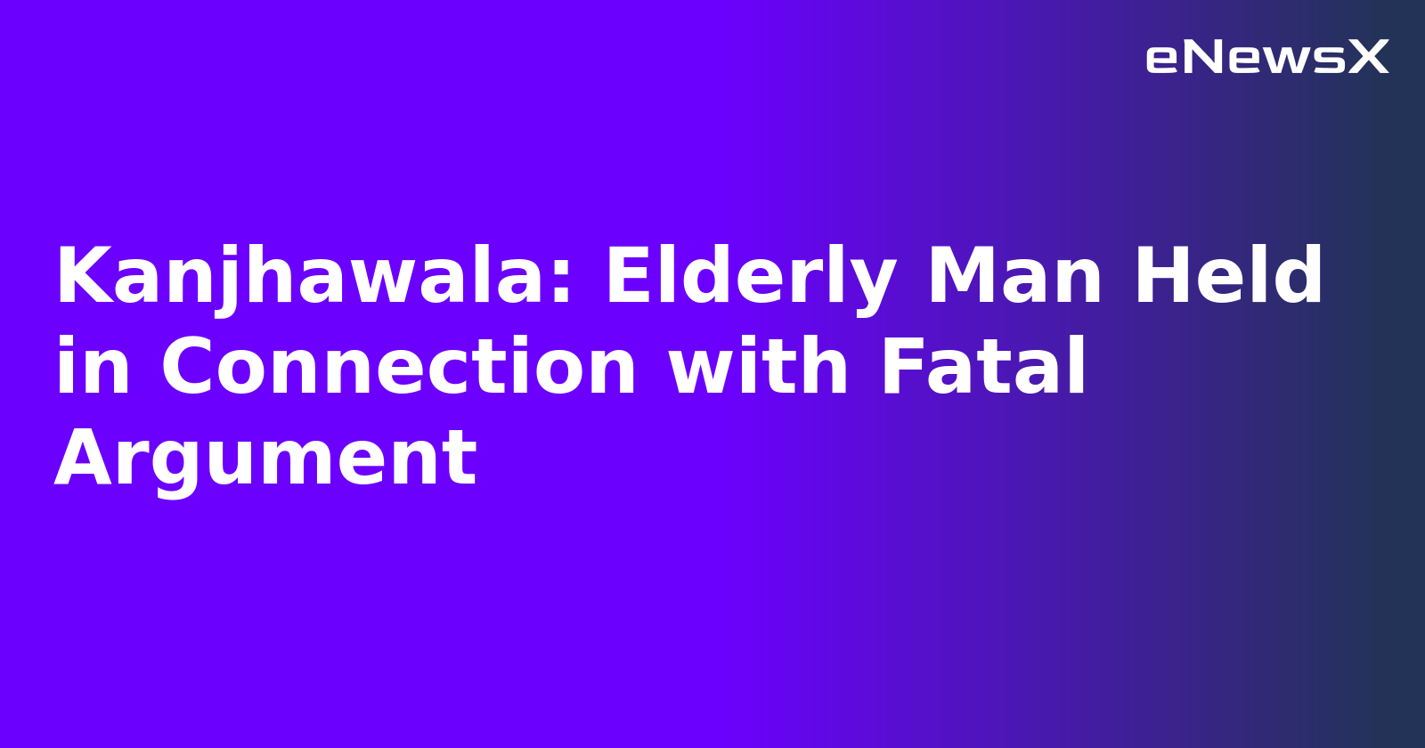 Kanjhawala: Elderly Man Held in Connection with Fatal Argument.webp
