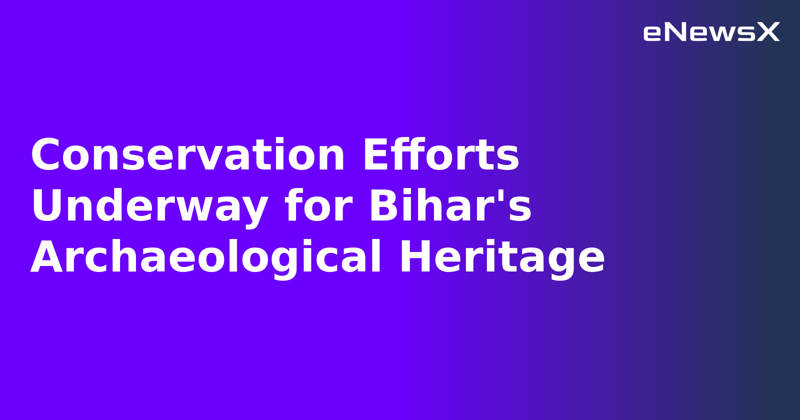 Conservation Efforts Underway for Bihar's Archaeological Heritage.webp