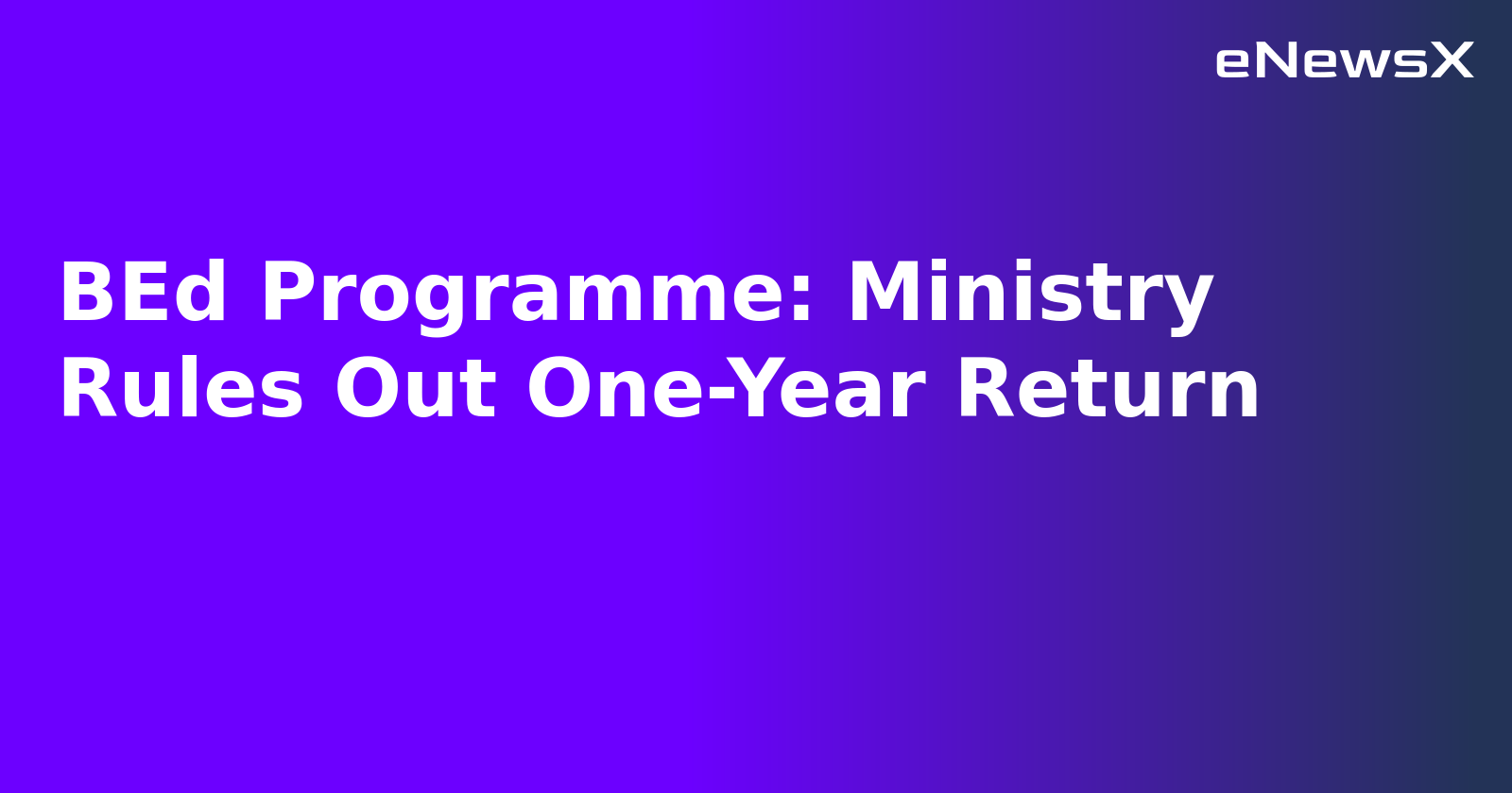 BEd Programme: Ministry Rules Out One-Year Return.webp