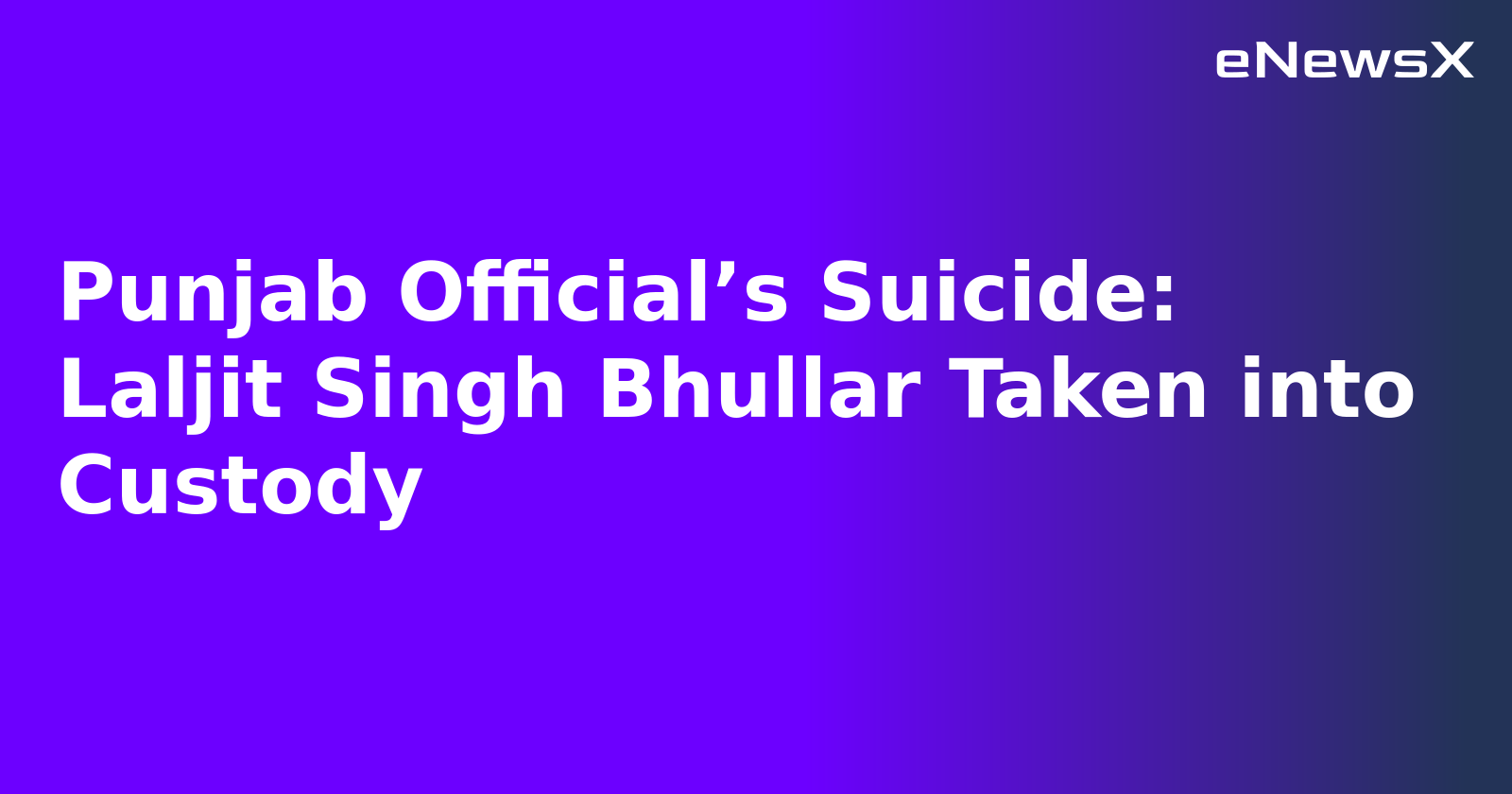 Punjab Official’s Suicide: Laljit Singh Bhullar Taken into Custody.webp