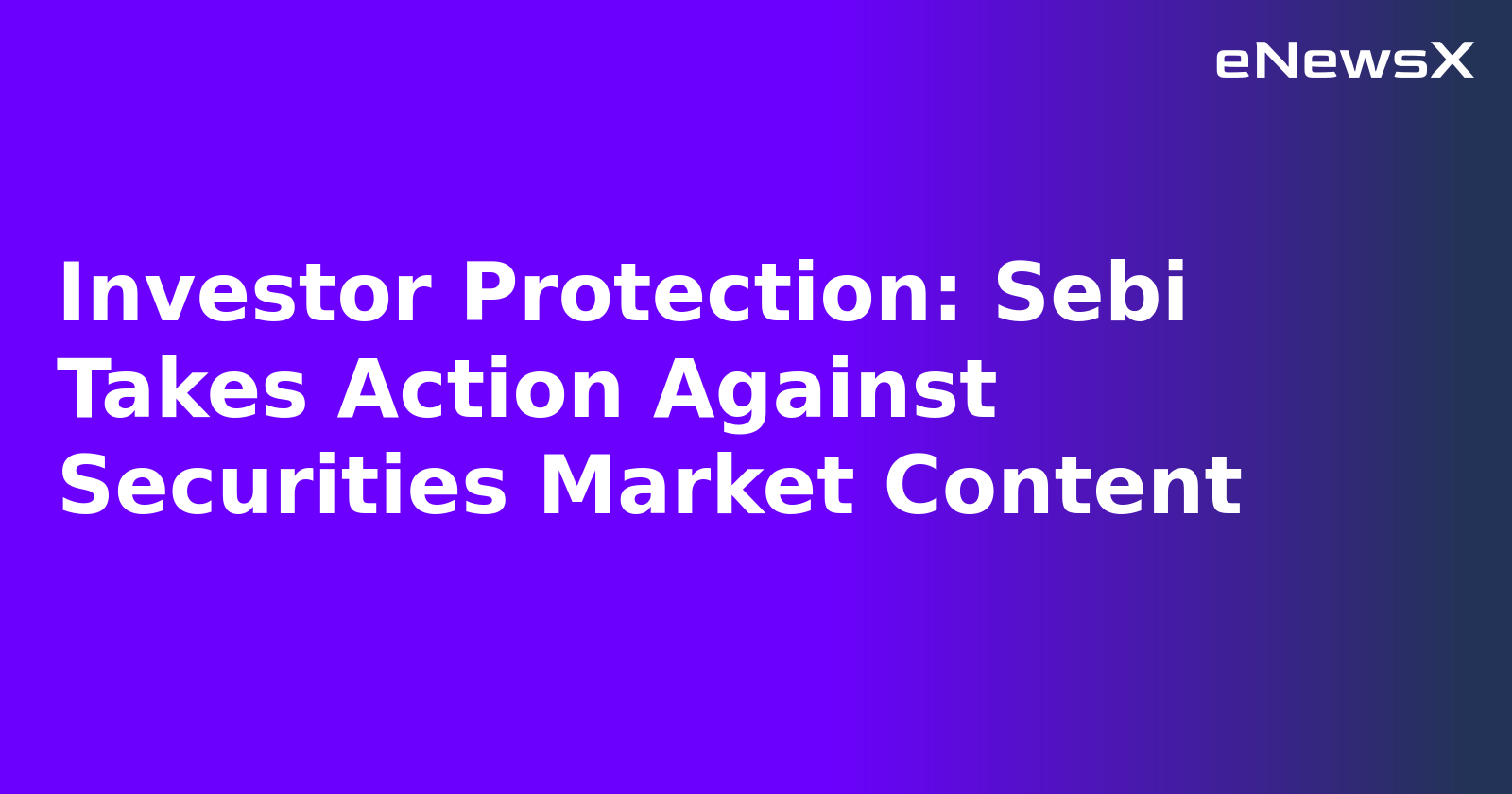 Investor Protection: Sebi Takes Action Against Securities Market Content.webp
