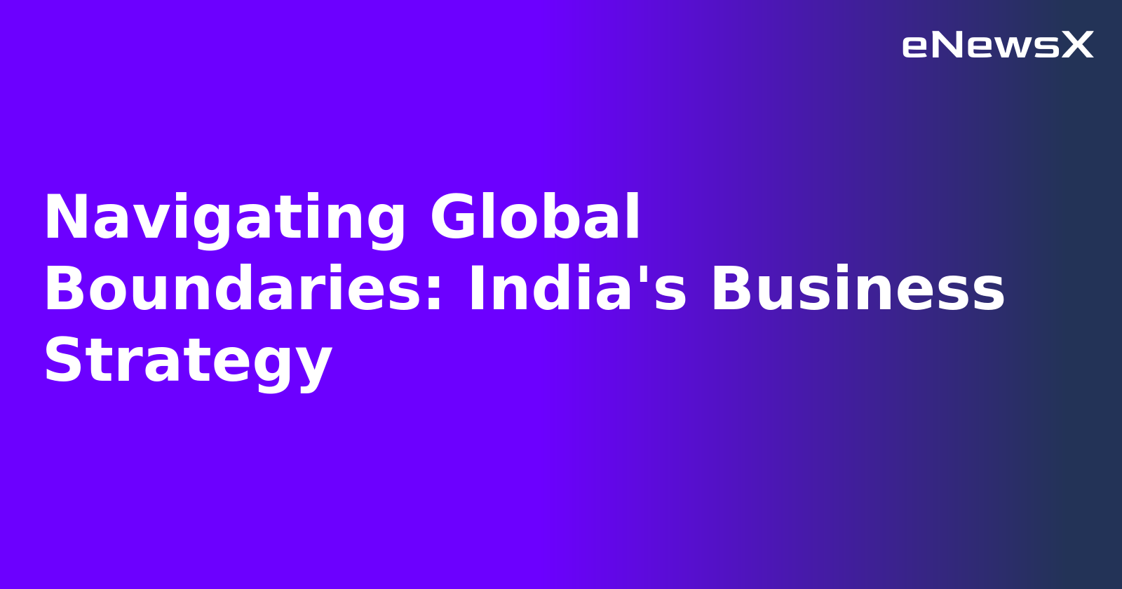 Navigating Global Boundaries: India's Business Strategy.webp Navigating Global Boundaries: India's Business Strategy.webp