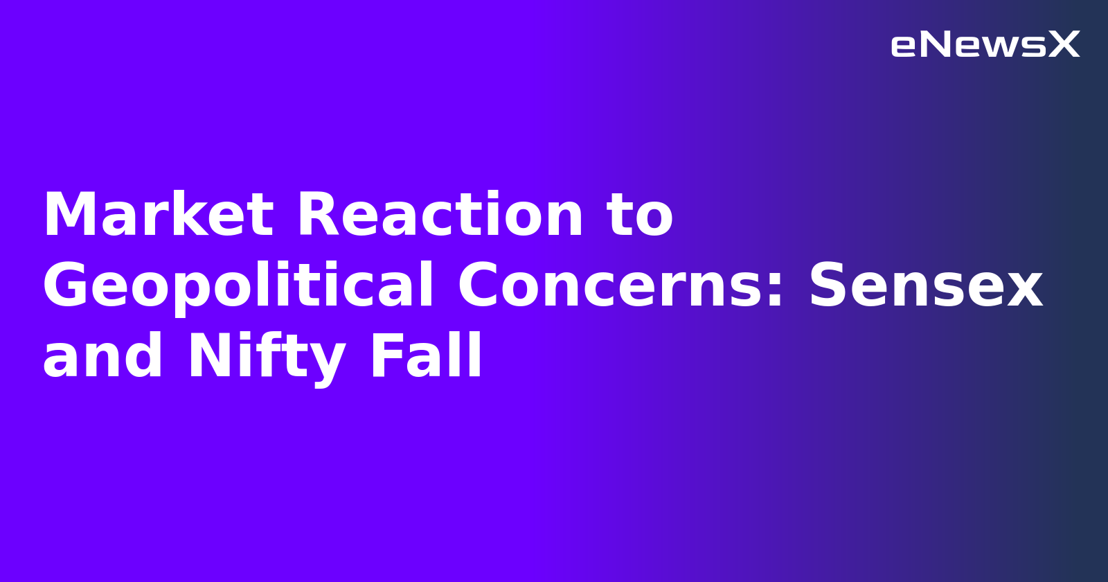 Market Reaction to Geopolitical Concerns: Sensex and Nifty Fall