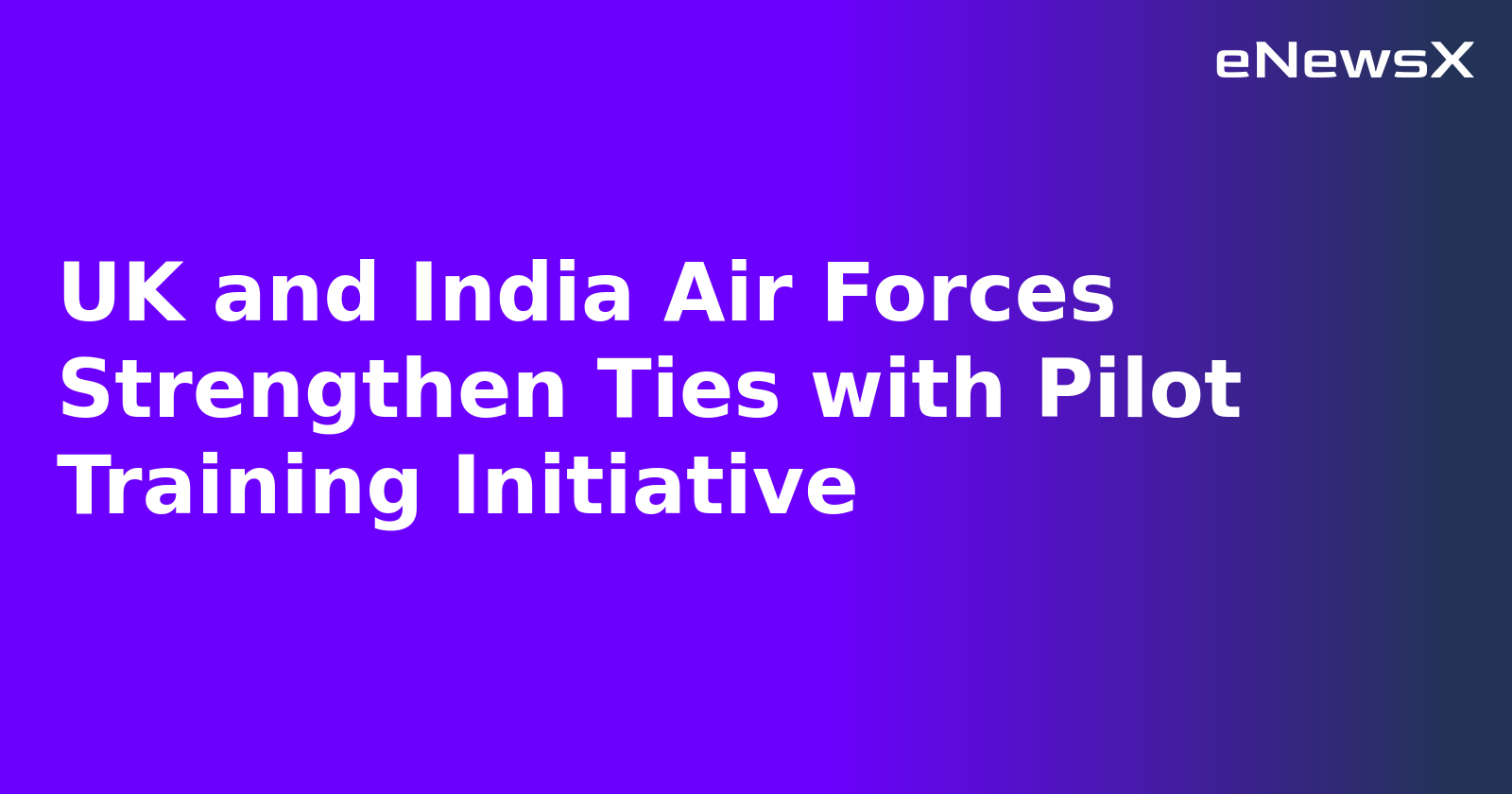 UK and India Air Forces Strengthen Ties with Pilot Training Initiative