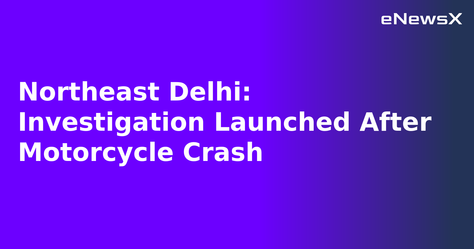 Northeast Delhi: Investigation Launched After Motorcycle Crash.webp