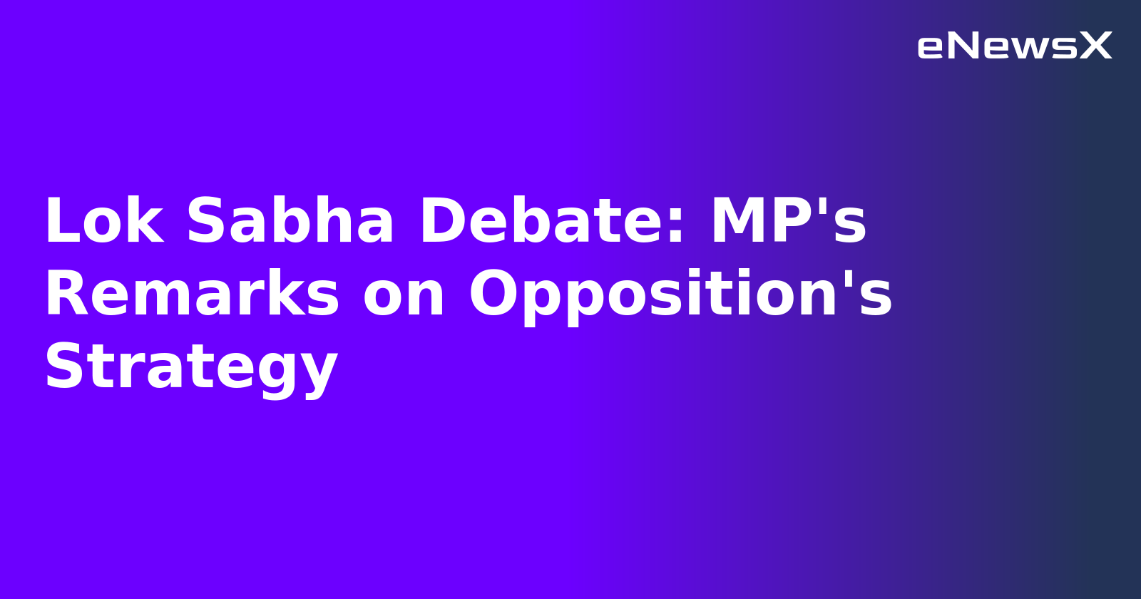 Lok Sabha Debate: MP's Remarks on Opposition's Strategy.webp Lok Sabha Debate: MP's Remarks on Opposition's Strategy.webp