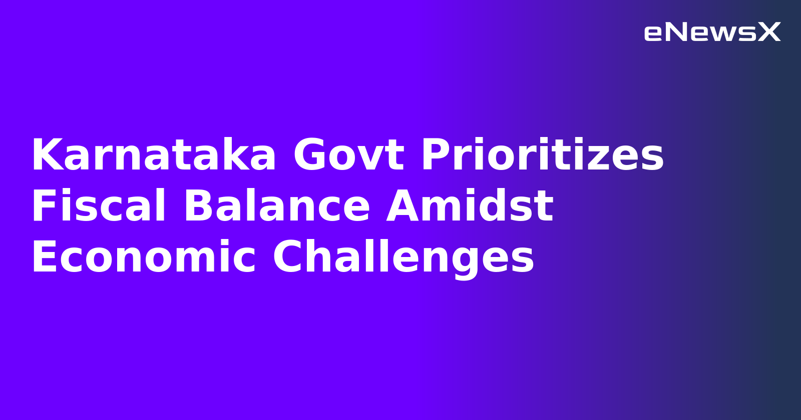 Karnataka Govt Prioritizes Fiscal Balance Amidst Economic Challenges.webp
