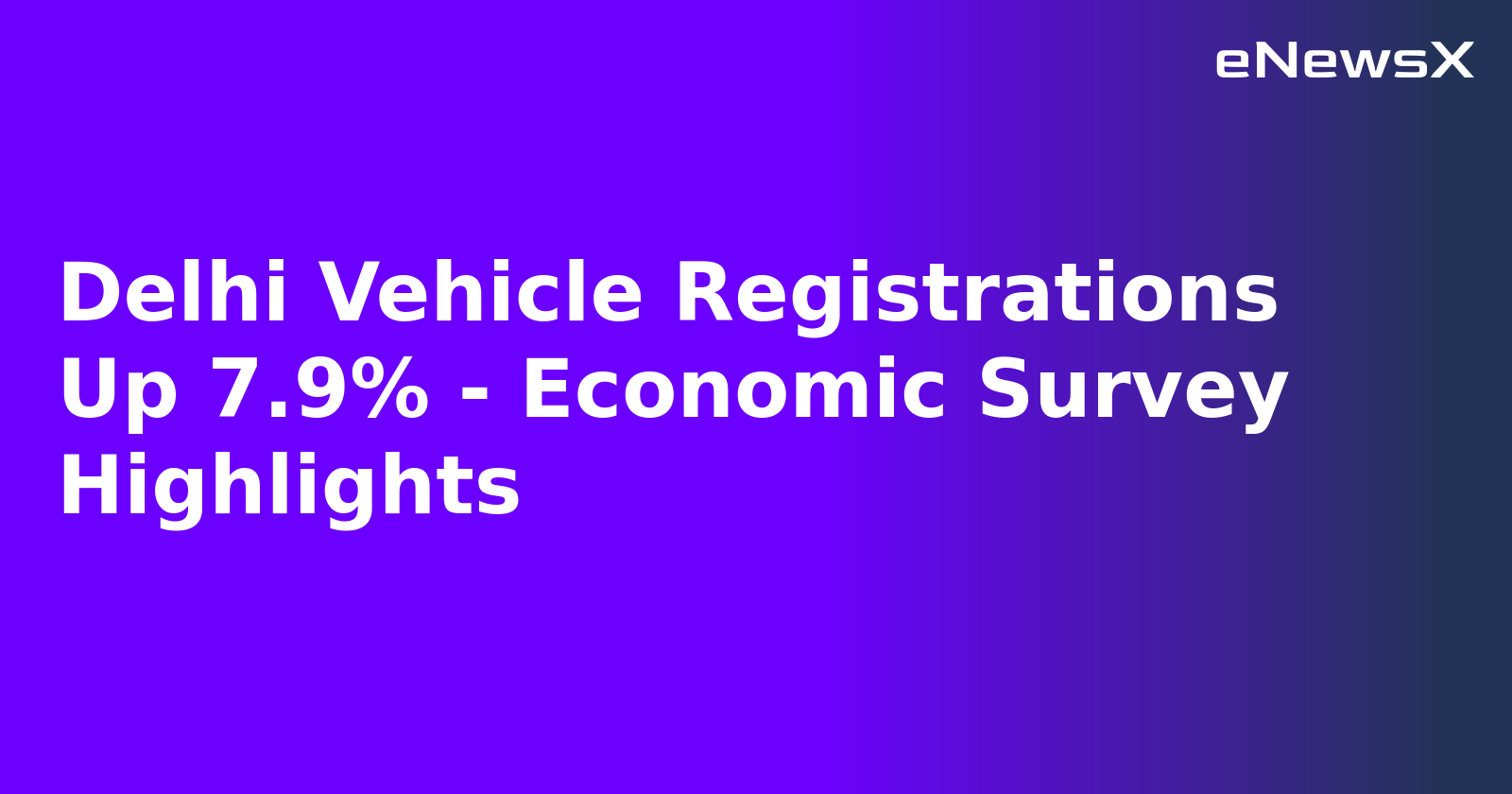 Delhi Vehicle Registrations Up 7.9% - Economic Survey Highlights.webp
