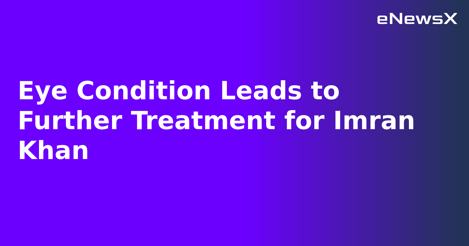 Eye Condition Leads to Further Treatment for Imran Khan