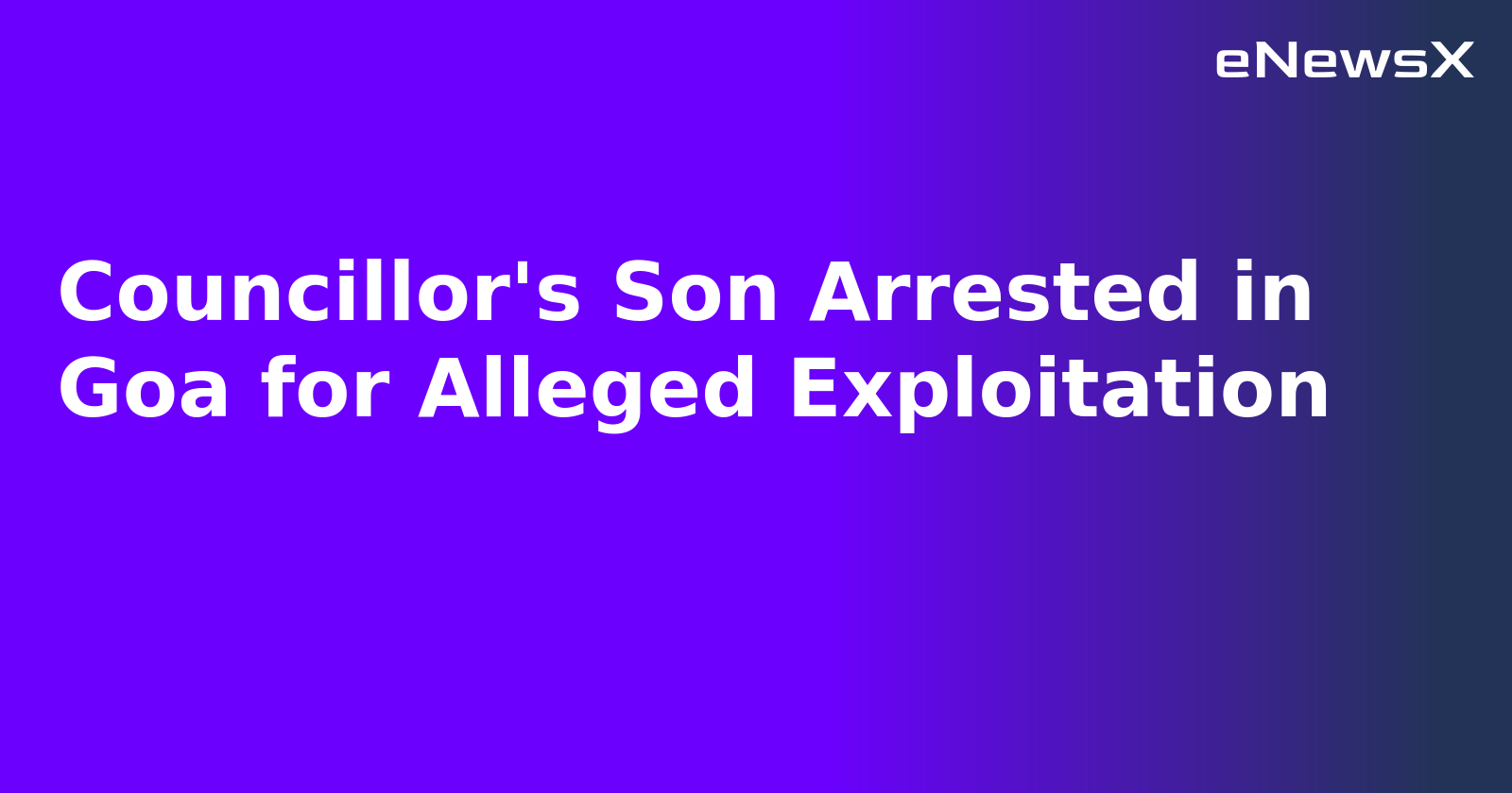 Councillor's Son Arrested in Goa for Alleged Exploitation.webp