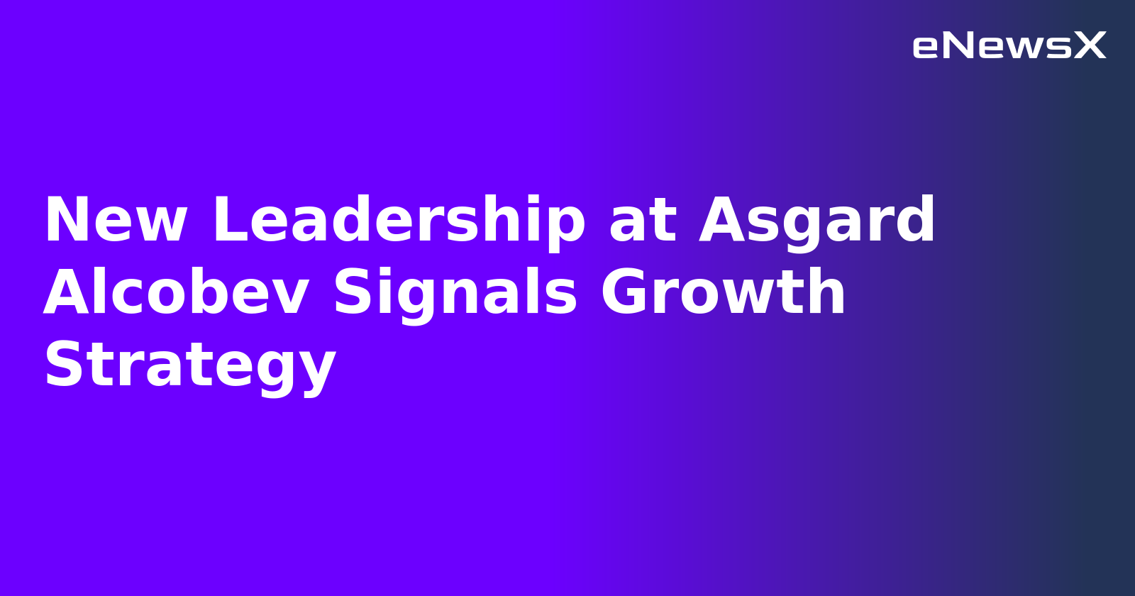 New Leadership at Asgard Alcobev Signals Growth Strategy.webp