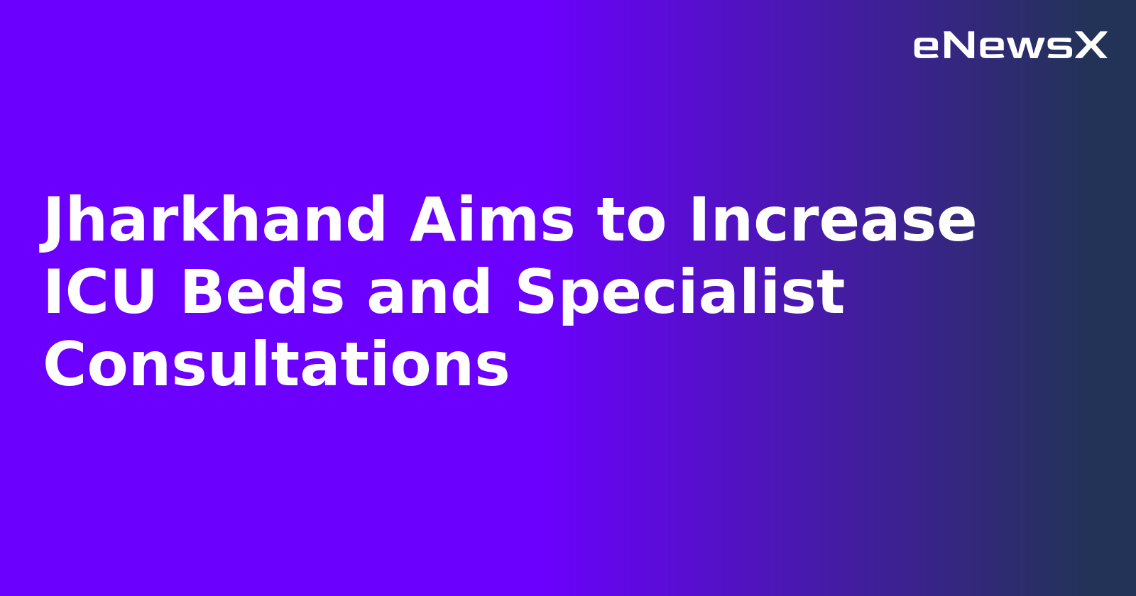 Jharkhand Aims to Increase ICU Beds and Specialist Consultations.webp
