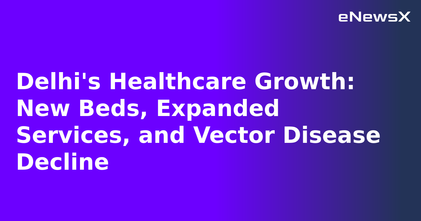 Delhi's Healthcare Growth: New Beds, Expanded Services, and Vector Disease Decline.webp