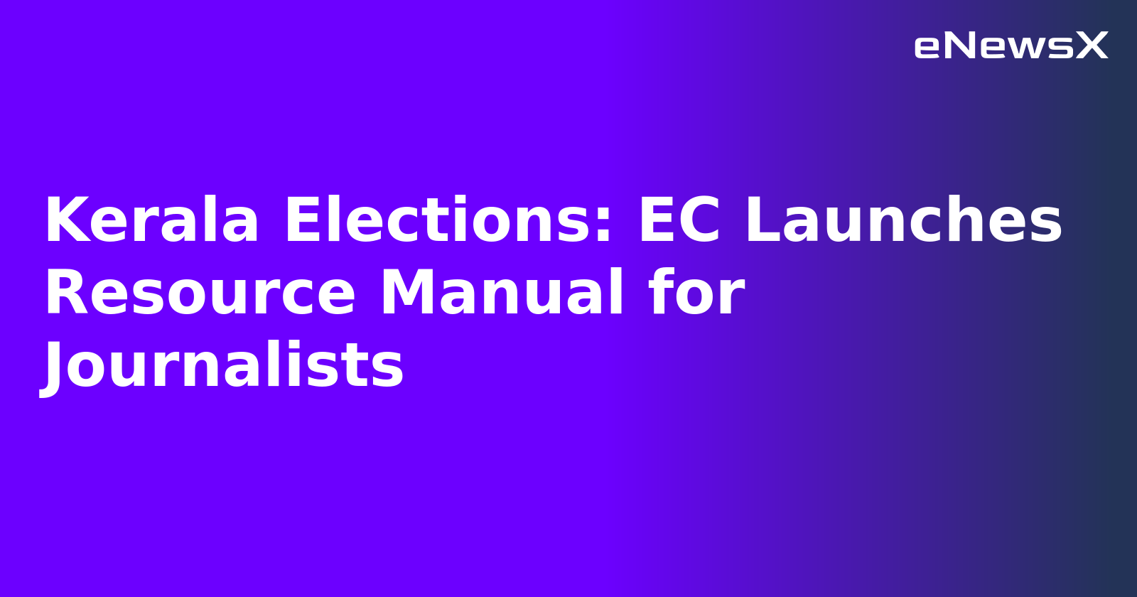 Kerala Elections: EC Launches Resource Manual for Journalists.webp