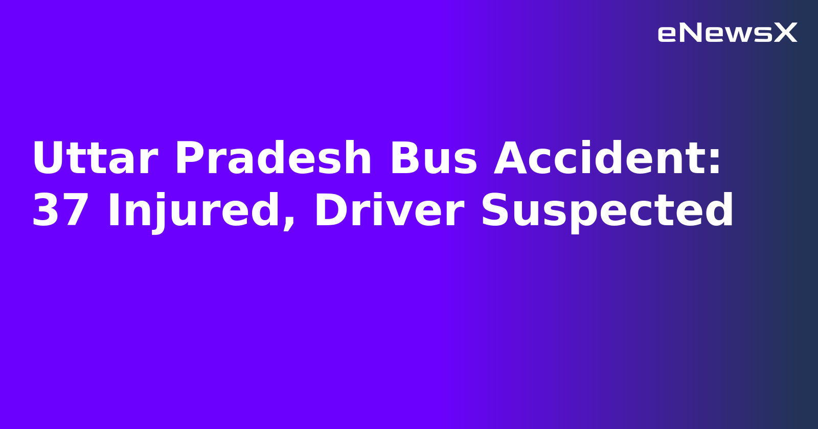 Uttar Pradesh Bus Accident: 37 Injured, Driver Suspected