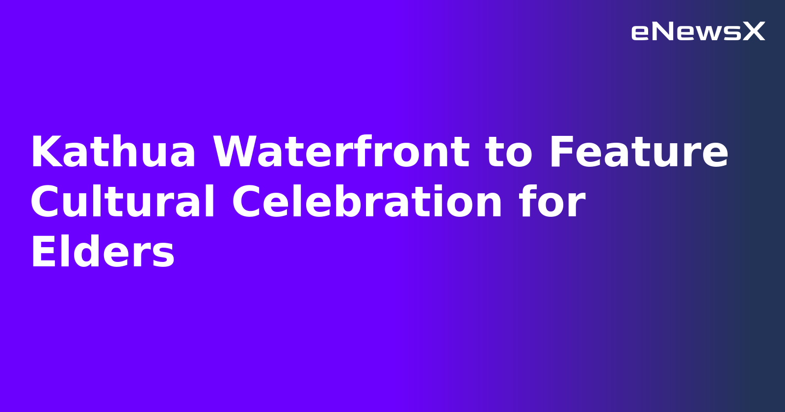 Kathua Waterfront to Feature Cultural Celebration for Elders.webp Kathua Waterfront to Feature Cultural Celebration for Elders.webp