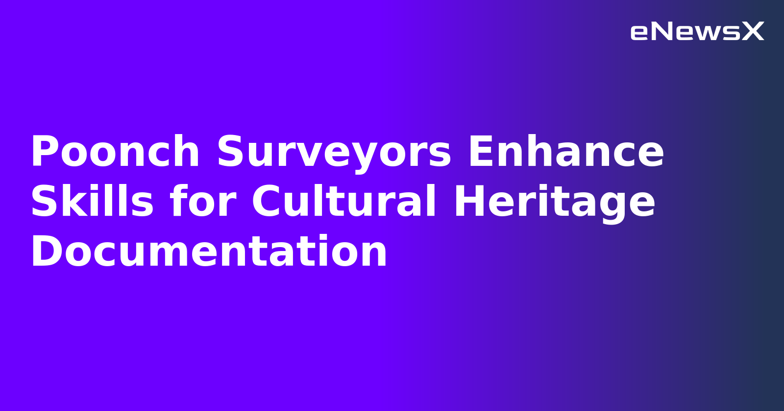 Poonch Surveyors Enhance Skills for Cultural Heritage Documentation.webp Poonch Surveyors Enhance Skills for Cultural Heritage Documentation.webp