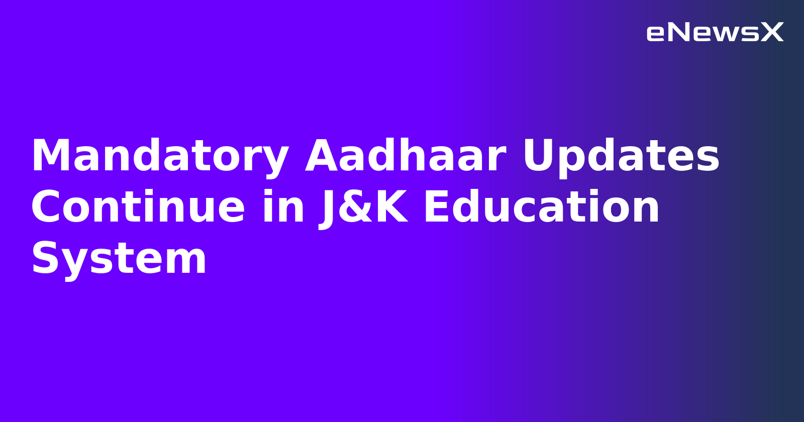 Mandatory Aadhaar Updates Continue in J&K Education System